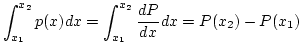 $\displaystyle \int_{x_1}^{x_2} p(x) dx = \int_{x_1}^{x_2} \frac{dP}{dx} dx = P(x_2)-P(x_1)
$