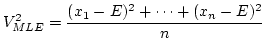 $\displaystyle V_{MLE}^2=\frac{(x_1-E)^2+\cdots+(x_n-E)^2}{n}$