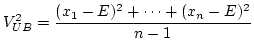 $\displaystyle V_{UB}^2=\frac{(x_1-E)^2+\cdots+(x_n-E)^2}{n-1}$