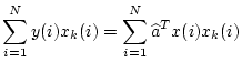 $\displaystyle \sum_{i=1}^{N} y(i)x_k(i) =\sum_{i=1}^{N}\widehat{a}^T x(i)x_k(i)$