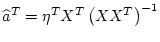 $\displaystyle \widehat{a}^T=\eta^T X^T\left ( X X^T \right )^{-1}$