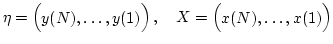 $\displaystyle \eta= \begin{pmatrix}y(N),\ldots, y(1) \end{pmatrix}, \quad
X= \begin{pmatrix}x(N),\ldots,x(1) \end{pmatrix}$