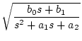 $ \displaystyle \sqrt{\frac{b_0 s+b_1}{s^2+a_1 s + a_2}}$